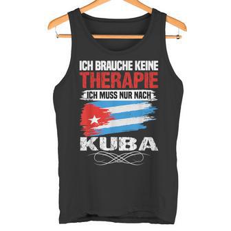 Brauche Keine Therapie Ich Muss Nur Nach Kuba Tank Top - Geschenkecke