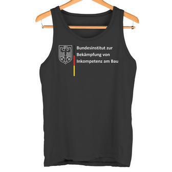 Bundesinstitut Zur Bekämpfungon Inkompetenz Am Bau Tank Top - Geschenkecke