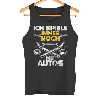 Car Mechanic Ich Spiel Noch Mit Autos Tank Top - Geschenkecke