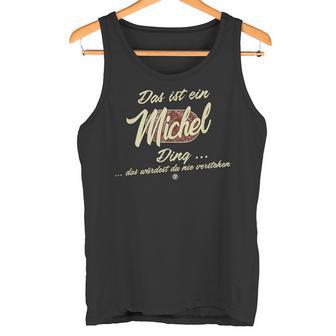 Das Ist Ein Michel Ding This Is A Michel Ding Tank Top - Geschenkecke