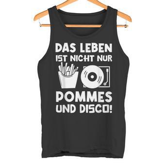 Das Leben Ist Nicht Nur Pommes Und Disco Tank Top - Geschenkecke