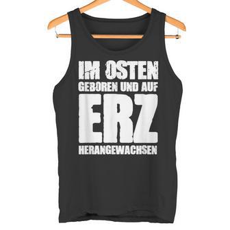 Ddr Ossi Erzgebirge Im Osten Geboren Auf Erz Heranwursen In East Tank Top - Geschenkecke