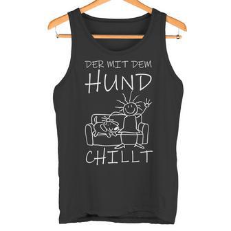 Der Mit Dem Hund Chillt Tank Top - Geschenkecke