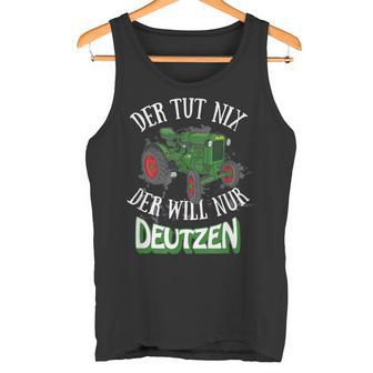 Der Tut Nix Der Will Nur Deutzen Tractor Farmer Farmer Tank Top - Geschenkecke