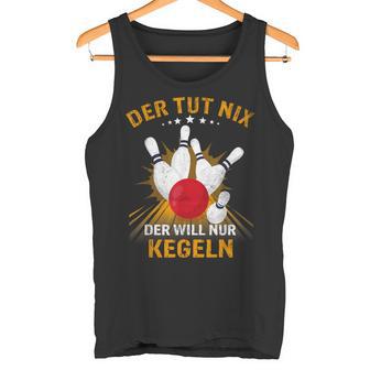 Der Tut Nix Der Will Nur Kegeln Kegel Club Hobby Kegel Tank Top - Geschenkecke