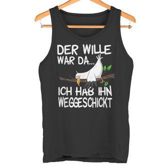 Der Wille War Da Ich Hab Ihn Weggeschickt Tank Top - Geschenkecke