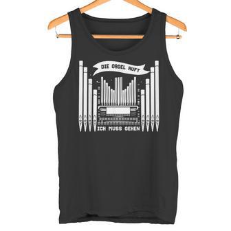 Die Orgel Ruft Ich Muss Gehen Organist Organ Player Tank Top - Geschenkecke