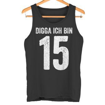 Digga Ich Bin 15 Jahre Alt Birthday 15 15Th Birthday Tank Top - Geschenkecke