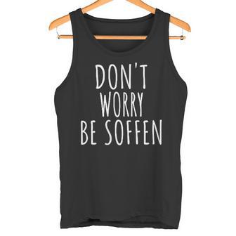 Don't Worry Be Soffen Slogan Tank Top - Seseable