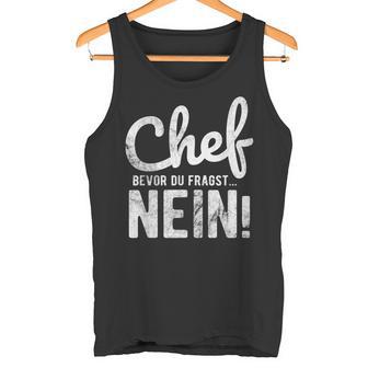 Before Du Fragst Nein Chef Tank Top - Geschenkecke