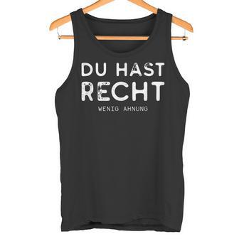 Du Hast Recht Wenig Ahnung Tank Top - Geschenkecke