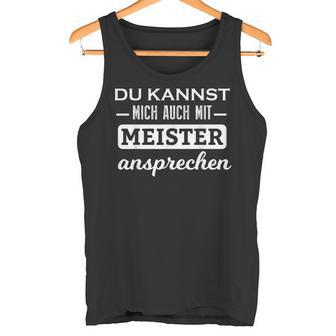 Du Kannst Mich Auch Mit Meister Ansprechen Tank Top - Geschenkecke