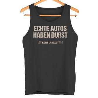 Echte Autos Haben Durst Keine Ladezeit Mechanik Tank Top - Geschenkecke