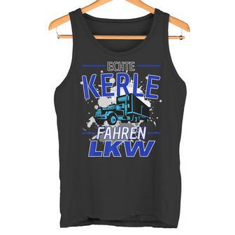 Echte Männer Fahren Lkw Tank Top - Geschenkecke