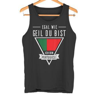 Egal Wie Geil Du Bist Ich Bin Portuguese Flag Tank Top - Geschenkecke