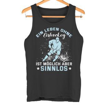 Ein Leben Ohne Eishockey Ein Leben Ohne Eishocke Tank Top - Geschenkecke