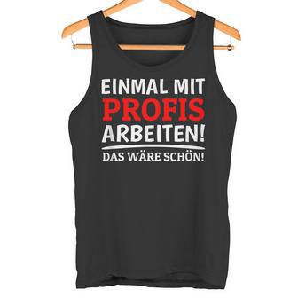 Einmal Mit Profis Arbeiten Bau Pfusch Craftsman Tank Top - Geschenkecke