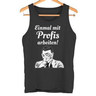 Einmal Mit Profis Arbeiten Einmal Mit Profis Arbeiten Tank Top - Geschenkecke