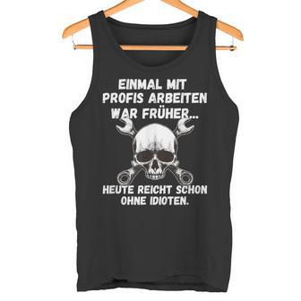 Einmal Mit Profis Arbeiten War Früher Einmal Ohne Idioten S Tank Top - Geschenkecke