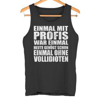 Einmal Mit Profis War Einmalollidioten Tank Top - Geschenkecke