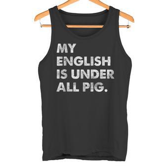 My English Is Under All Pig Tank Top - Geschenkecke