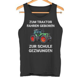 Farmer Zum Trktor Fahren Geboren Zur Schule Gezwungen Tank Top - Geschenkecke