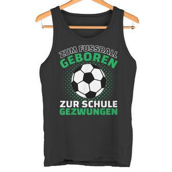 Football Zum Fußball Geboren Zzwungen Tank Top - Geschenkecke