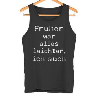 Früher War Alles Leicht Ich Auch T Tank Top - Geschenkecke