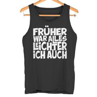 Früher War Alles Leicht Ich Auch T S Tank Top - Geschenkecke