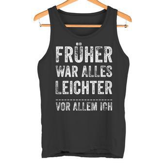 Früher War Alles Leichter -Or Allem Ich Tank Top - Geschenkecke