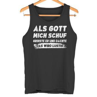 Als Gott Mich Schuf Grinste Er Tank Top - Seseable