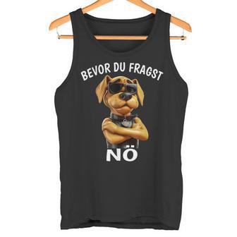 Dog Sarcasm Bevor Du Fragst Nö Tank Top - Geschenkecke