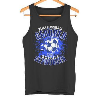 Football Zuf Fußball Geboren Zum School Gezween Tank Top - Geschenkecke