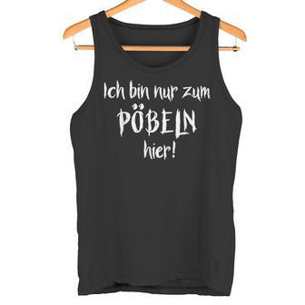 Ich Bin Nur Zum Pöbelbel I'm Just For Pöbelbel Tank Top - Geschenkecke