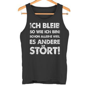 Ich Bleib So Wie Ich Bin Weil Es Andere Stört Tank Top - Geschenkecke