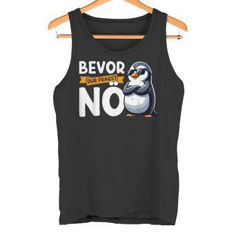 Penguin Bevor Du Fragst Nö Tank Top - Geschenkecke