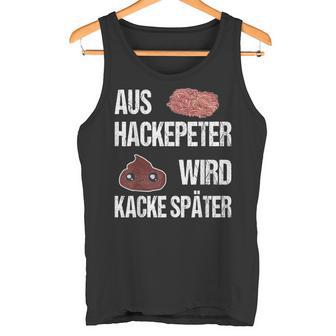 Saying Aus Hackepeter Wird Kacke Later Tank Top - Geschenkecke