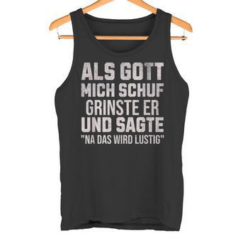 With Sayings Als Gott Mich Schuf Grinste Er Tank Top - Geschenkecke