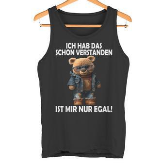 Teddy Ich Hab Das Schonerstanden Ist Mir Nur Egal Ich Tank Top - Geschenkecke