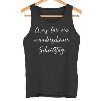 Was Für Ein Schöne Scheißtag Schlechte Laune Tank Top - Geschenkecke