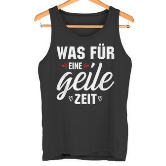 Was Für Eine Geile Zeit S Tank Top - Geschenkecke