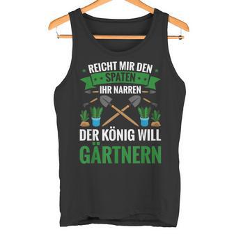 Gardening Reich Mir Den Spadeen Der König Will Gardening Tank Top - Geschenkecke