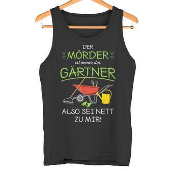 Garten Outfit Der Mörder Ist Immer Der Gärtner Tank Top - Geschenkecke