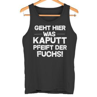 Geht Hier Was Kaputt Pfeift Der Fuchs Tank Top - Geschenkecke