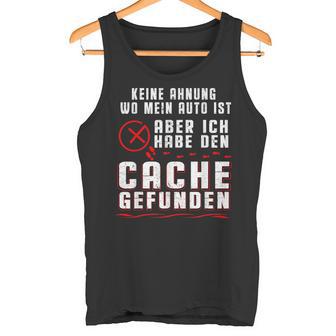 Geocaching No Ahnung Wo Mein Auto Ist Tank Top - Geschenkecke