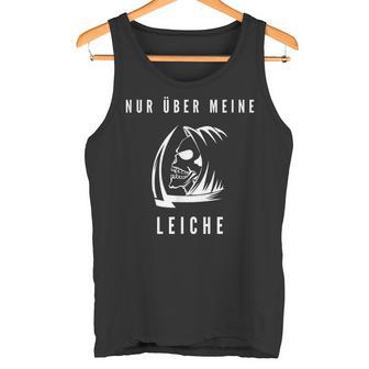 Grim Reaper Idea Skeleton Death Nur Über Meine Leiche Tank Top - Geschenkecke