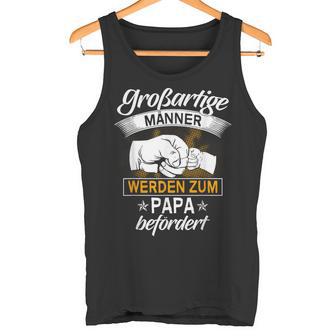 Großartige Männer Werden Zum Papa Beförderen Father Tank Top - Geschenkecke