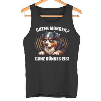 Guten Morgen Ganz Dünnes Eis Australian Shepherd Aussies Tank Top - Geschenkecke