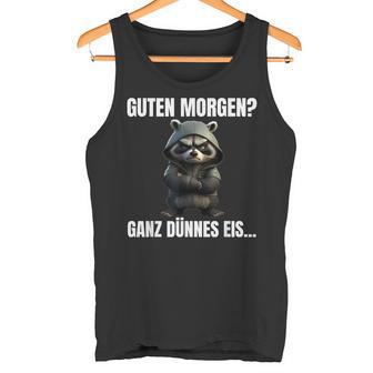 Guten Morgen Ganz Dünnes Eis Kaffee Quote Raccoon Tank Top - Geschenkecke