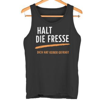 Halt Die Fresse Dich Hat Keiner Gefragt Quotes Tank Top - Seseable